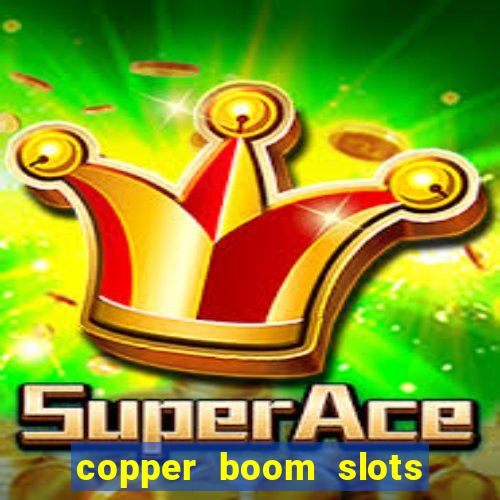 copper boom slots paga mesmo